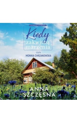 Kiedy zakwitną marzenia - Anna Szczęsna - Audiobook - 978-83-8402-211-5