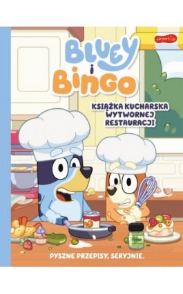 Bluey i Bingo. Książka kucharska Wytwornej Restauracji - Opracowanie zbiorowe - Ebook - 978-83-276-9724-0