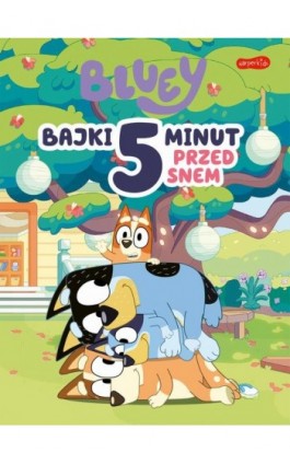 Bluey. Bajki 5 minut przed snem - Opracowanie zbiorowe - Ebook - 978-83-276-9706-6