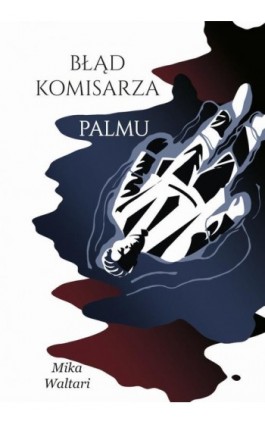 Komisarz Palmu. Tom 2. Błąd komisarza Palmu - Mika Waltari - Ebook - 978-83-8394-986-4