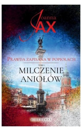 Prawda zapisana w popiołach. Tom 1: Milczenie aniołów - Joanna Jax - Ebook - 978-83-7835-749-0
