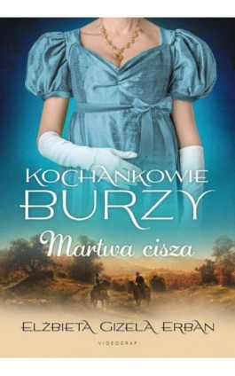 Kochankowie Burzy. Tom 4. Martwa cisza - Elżbieta Gizela Erban - Ebook - 978-83-8293-046-7