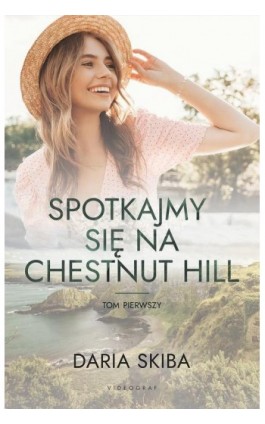 Spotkajmy się na Chestnut Hill. Tom 1 - Daria Skiba - Ebook - 978-83-8293-057-3