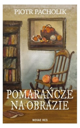 Pomarańcze na obrazie - Piotr Pacholik - Ebook - 978-83-8373-228-2