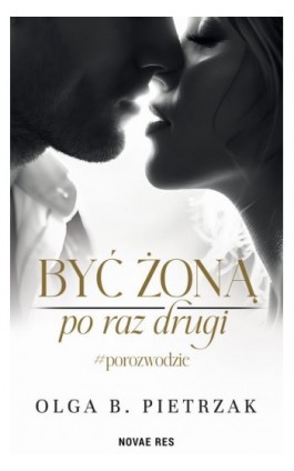 Być żoną po raz drugi. #porozwodzie - Olga B. Pietrzak - Ebook - 978-83-8373-408-8