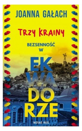 Trzy Krainy. Bezsenność w Ekwadorze - Joanna Gałach - Ebook - 978-83-8373-362-3