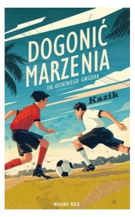 Dogonić marzenia. Do ostatniego gwizdka - Kazik - Ebook - 978-83-8373-182-7