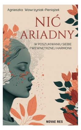 Nić Ariadny. W poszukiwaniu siebie i wewnętrznej harmonii - Agnieszka Wawrzyniak-Pieniążek - Ebook - 978-83-8373-465-1