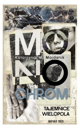 Monochrom – tajemnice Wielopola - Katarzyna M. Majdanik - Ebook - 978-83-8373-556-6
