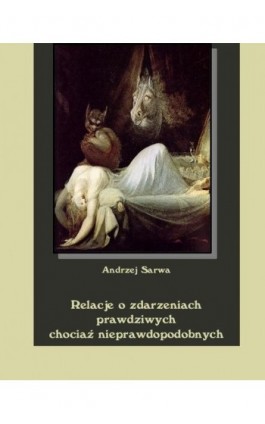 Relacje o zdarzeniach prawdziwych chociaż nieprawdopodobnych - Andrzej Sarwa - Ebook - 978-83-7950-056-7