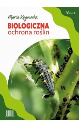 Biologiczna ochrona roślin - Maria Rogowska - Ebook - 978-83-66457-71-3