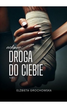 Eclipse: Droga do ciebie TOM1 - Elżbieta Grochowska - Ebook - 978-83-68432-10-7