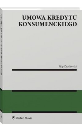 Umowa kredytu konsumenckiego - Filip Czuchwicki - Ebook - 978-83-8390-630-0