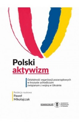 Polski aktywizm. Działalność organizacji pozarządowych w kryzysie uchodźczym związanym z wojną w Ukrainie - Ebook - 978-83-8211-260-3