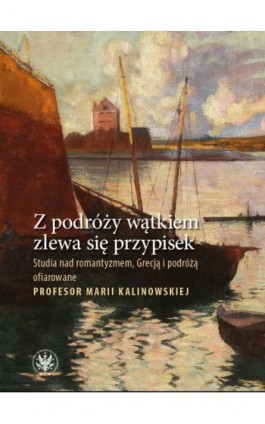 Z podróży wątkiem zlewa się przypisek - Ebook - 978-83-235-6792-9