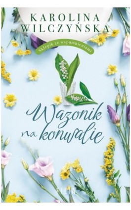 Wazonik na konwalie - Karolina Wilczyńska - Ebook - 978-83-8402-269-6