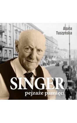 Singer. Pejzaże pamięci - Agata Tuszyńska - Audiobook - 978-83-68384-40-6