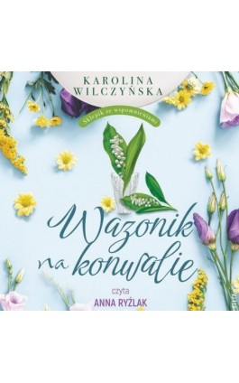 Wazonik na konwalie - Karolina Wilczyńska - Audiobook - 978-83-8357-296-3