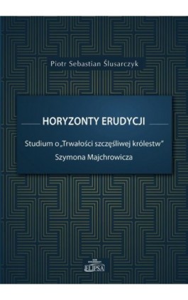 Horyzonty erudycji - Piotr Sebastian Ślusarczyk - Ebook - 9788380173989