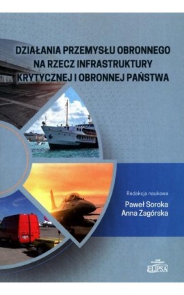 Działania przemysłu obronnego na rzecz infrastruktury krytycznej i obronnej państwa - Ebook - 9788380174146