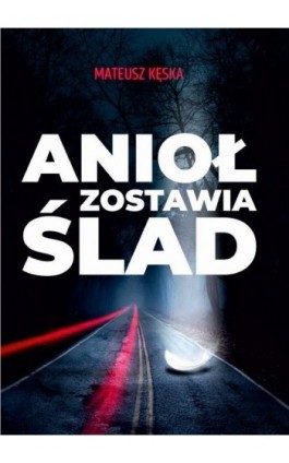Anioł zostawia ślad - Mateusz Kęska - Ebook - 978-83-8354-119-8