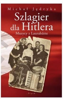Szlagier dla Hitlera. Muzycy z Laurahütte - Michał Jędryka - Ebook - 978-83-8183-284-7