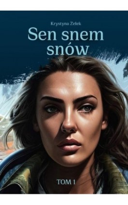 Sen snem snów - Krystyna Zelek - Ebook - 978-83-8011-300-8