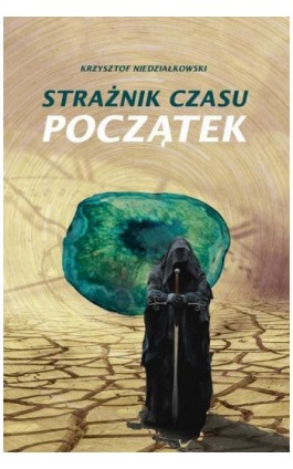 Strażnik czasu Początek - Krzysztof Niedziałkowski - Ebook - 978-83-8011-958-1