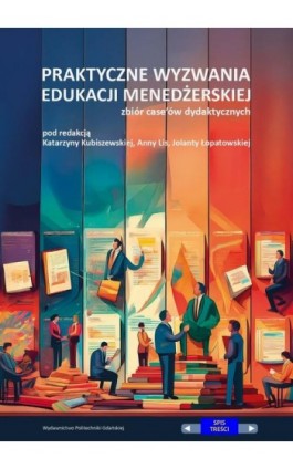 Praktyczne wyzwania edukacji menedżerskiej. Zbiór case’ów dydaktycznych - Katarzyna Kubiszewska - Ebook - 978-83-7348-932-5