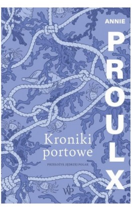 Kroniki portowe - Annie Proulx - Ebook - 9788368370294