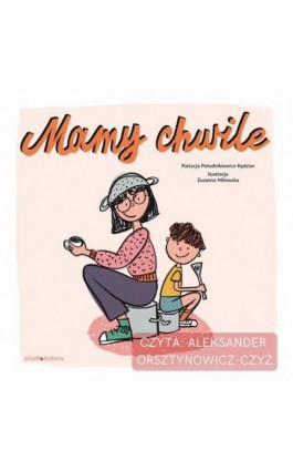 Mamy chwile - Patrycja Południkiewicz-Kędzior - Audiobook - 978-83-62238-87-3
