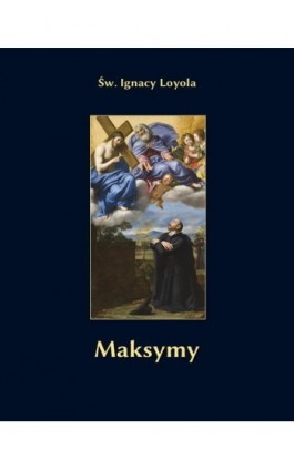 Maksymy - św. Ignacy Loyola - Ebook - 978-83-7639-771-9