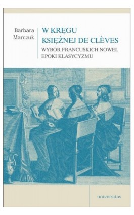 W kręgu Księżnej de Clèves - Barbara Marczuk - Ebook - 978-83-242-6824-5