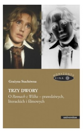 Trzy dwory. O Pannach z Wilka – prawdziwych, literackich i filmowych - Grażyna Stachówna - Ebook - 978-83-242-6861-0