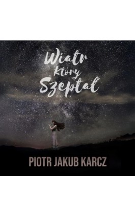 Wiatr, który szeptał - Piotr Jakub Karcz - Audiobook - 978-83-8166-471-4