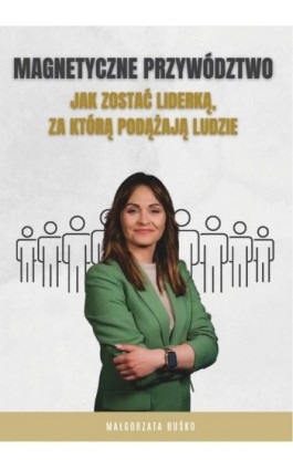 Magnetyczne przywództwo - Małgorzata Buśko - Ebook - 978-83-974147-0-9