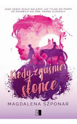 Kiedy zgaśnie słońce - Magdalena Szponar - Ebook - 978-83-8418-081-5