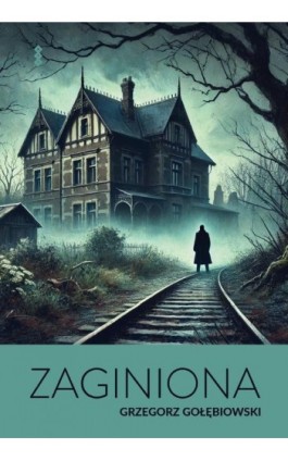 Zaginiona - Grzegorz Gołębiowski - Ebook - 978-83-8011-452-4