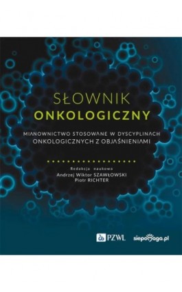 Słownik onkologiczny - Andrzej Wiktor Szawłowski - Ebook - 978-83-01-23872-8