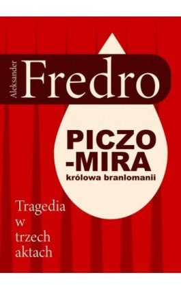 Piczomira, królowa Branlomanii. Tragedia w trzech aktach - Aleksander Fredro - Ebook - 978-83-68384-17-8