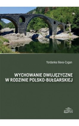 Wychowanie dwujęzyczne w rodzinie polsko-bułgarskiej - Yordanka Ilieva-Cygan - Ebook - 978-83-8017-569-3