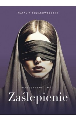 Perspektywa. Tom 1. Zaślepienie - Natalia Pożarowszczyk - Ebook - 978-83-8394-980-2