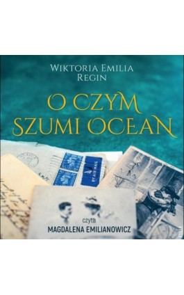 O czym szumi ocean - Wiktoria Emilia Regin - Audiobook - 978-83-8402-320-4