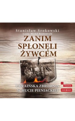 Zanim spłonęli żywcem. Ukraińska zbrodnia w Hucie Pieniackiej - Stanisław Srokowski - Audiobook - 978-83-8394-964-2