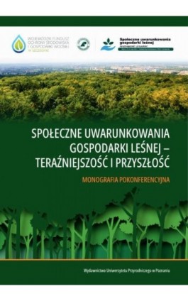 Społeczne uwarunkowania gospodarki leśnej – teraźniejszość i przyszłość. Monografia pokonferencyjna - Ebook - 978-83-68187-19-9