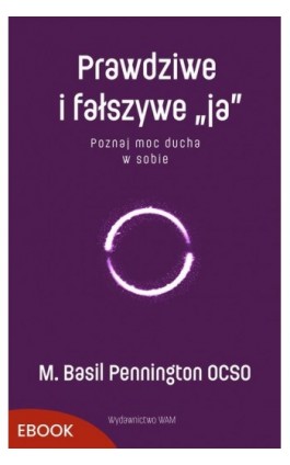 Prawdziwe i fałszywe „ja” - M. Basil Pennington - Ebook - 978-83-277-4401-2
