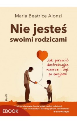 Nie jesteś swoimi rodzicami - Maria Beatrice Alonzi - Ebook - 978-83-277-4387-9