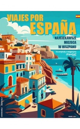 Espanol Si gracias - VIAJES POR ESPAÑA - NAJCIEKAWSZE MIEJSCA W HISZPANII - Colorful Media - Ebook - 978-83-670-1916-3