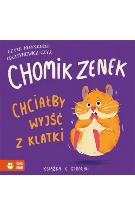 Chomik Zenek chciałby wyjść z klatki. Książka o strachu - Zenon Łapka - Audiobook - 978-83-8299-709-5
