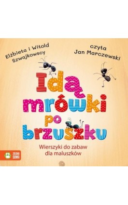 Idą mrówki po brzuszku. Wierszyki do zabaw dla maluszków - Elżbieta Szwajkowska - Audiobook - 978-83-8299-869-6